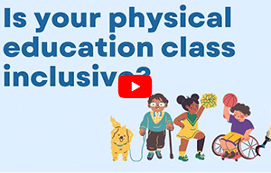 NCHPAD Videos and Resources: Is your physical education inclusive?